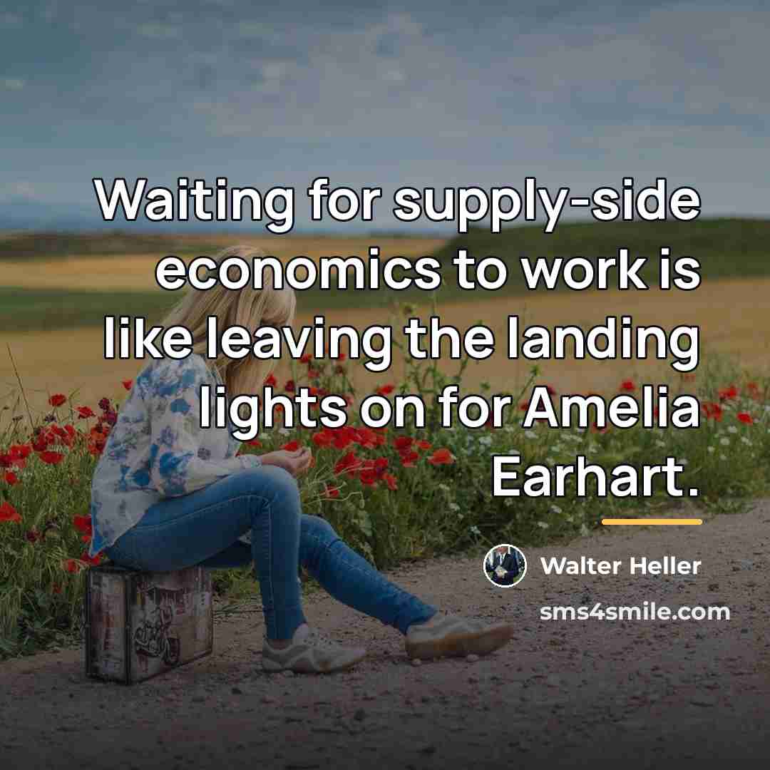“Waiting for supply-side economics to work is like leaving the…” quote by Anonymous