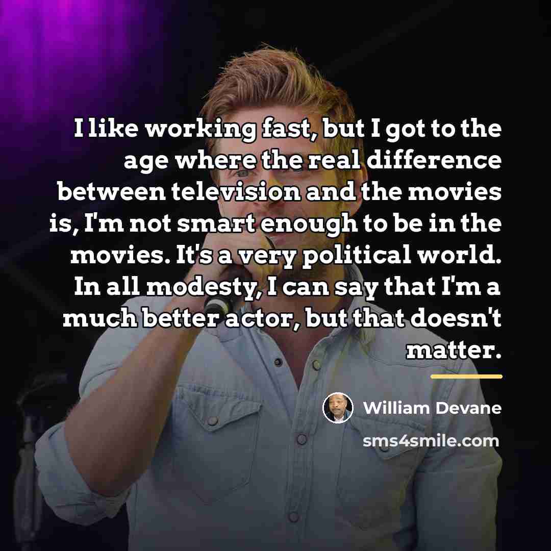 “I like working fast, but I got to the age…” quote by William Devane
