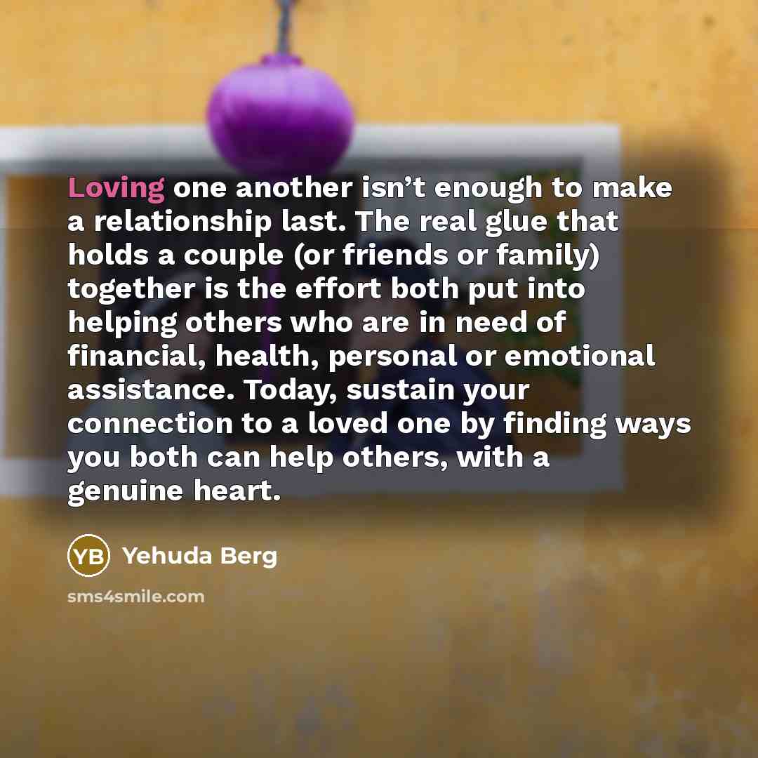 “Loving one another isn’t enough to make a relationship last.…” quote by Yehuda Berg