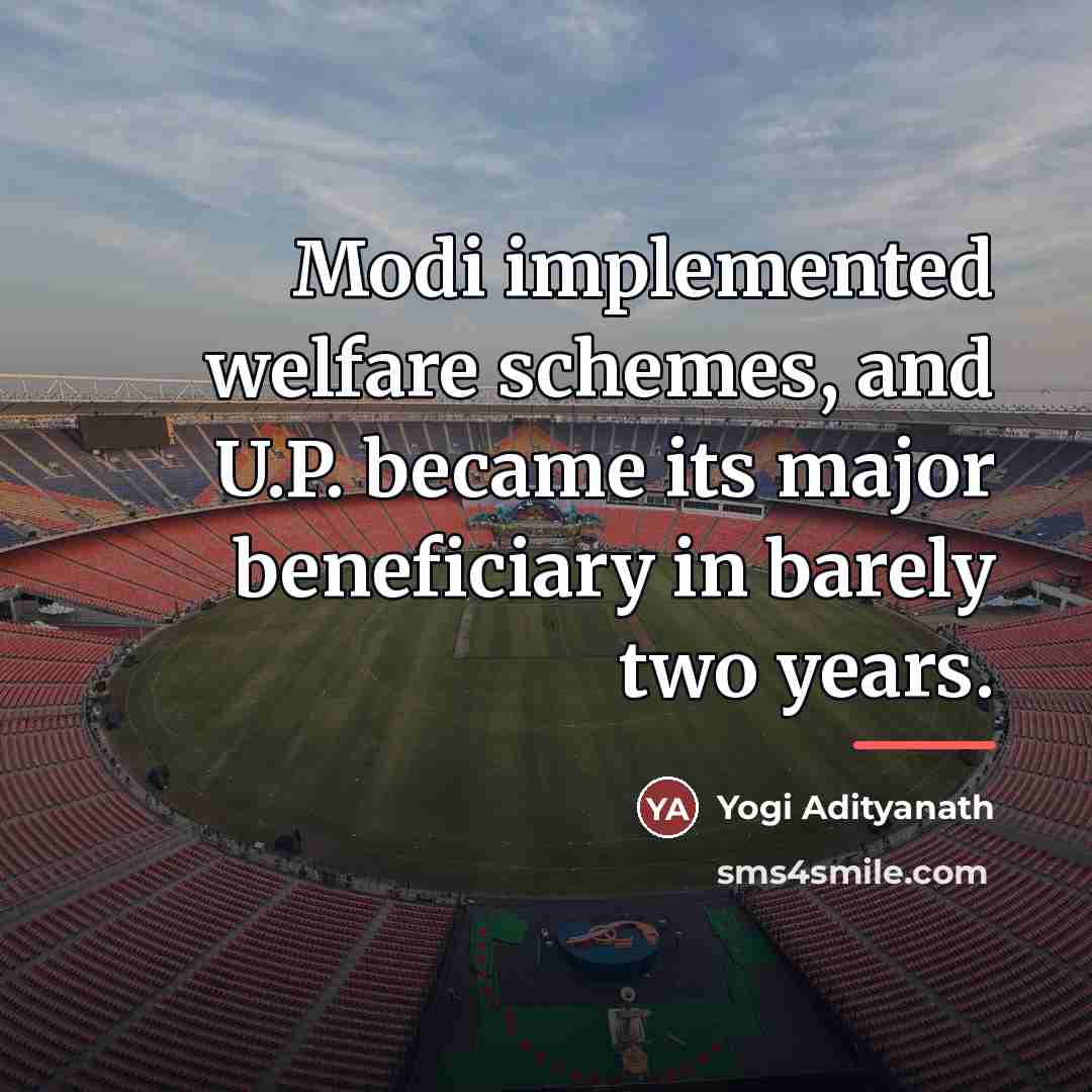 “Modi implemented welfare schemes, and U.P. became its major beneficiary…” quote by Yogi Adityanath