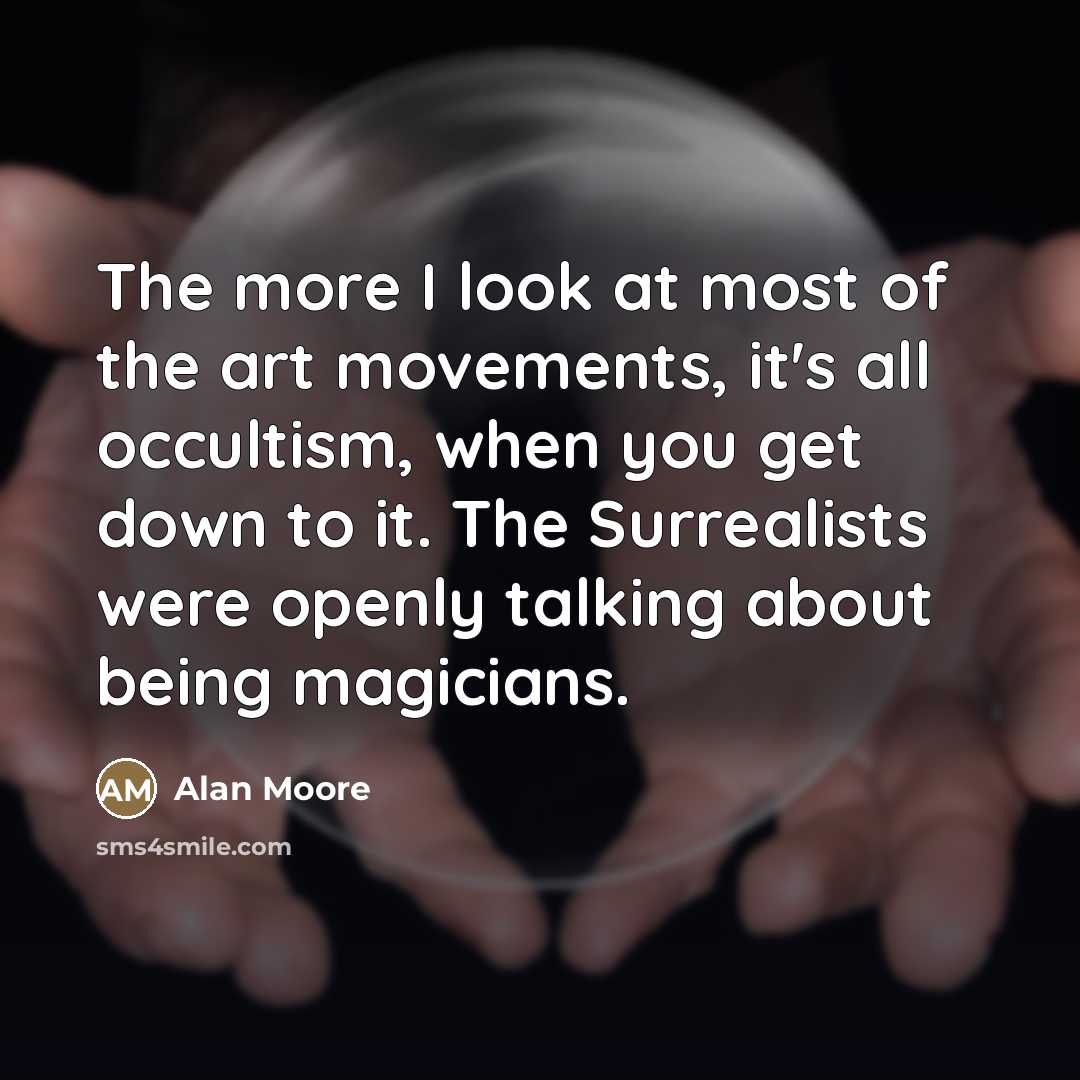 “The more I look at most of the art movements,…” quote by Alan Moore