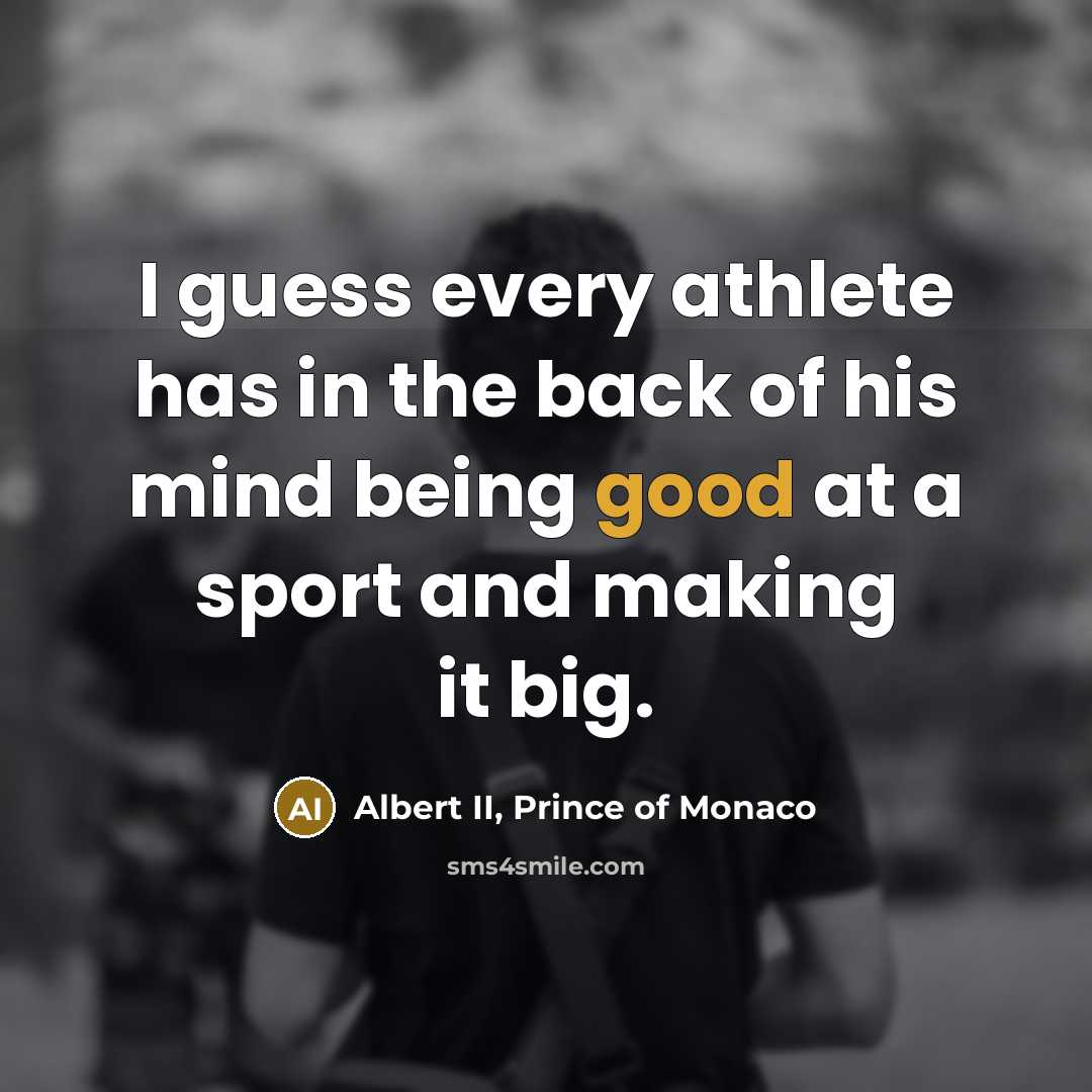 “I guess every athlete has in the back of his…” quote by Albert II, Prince of Monaco