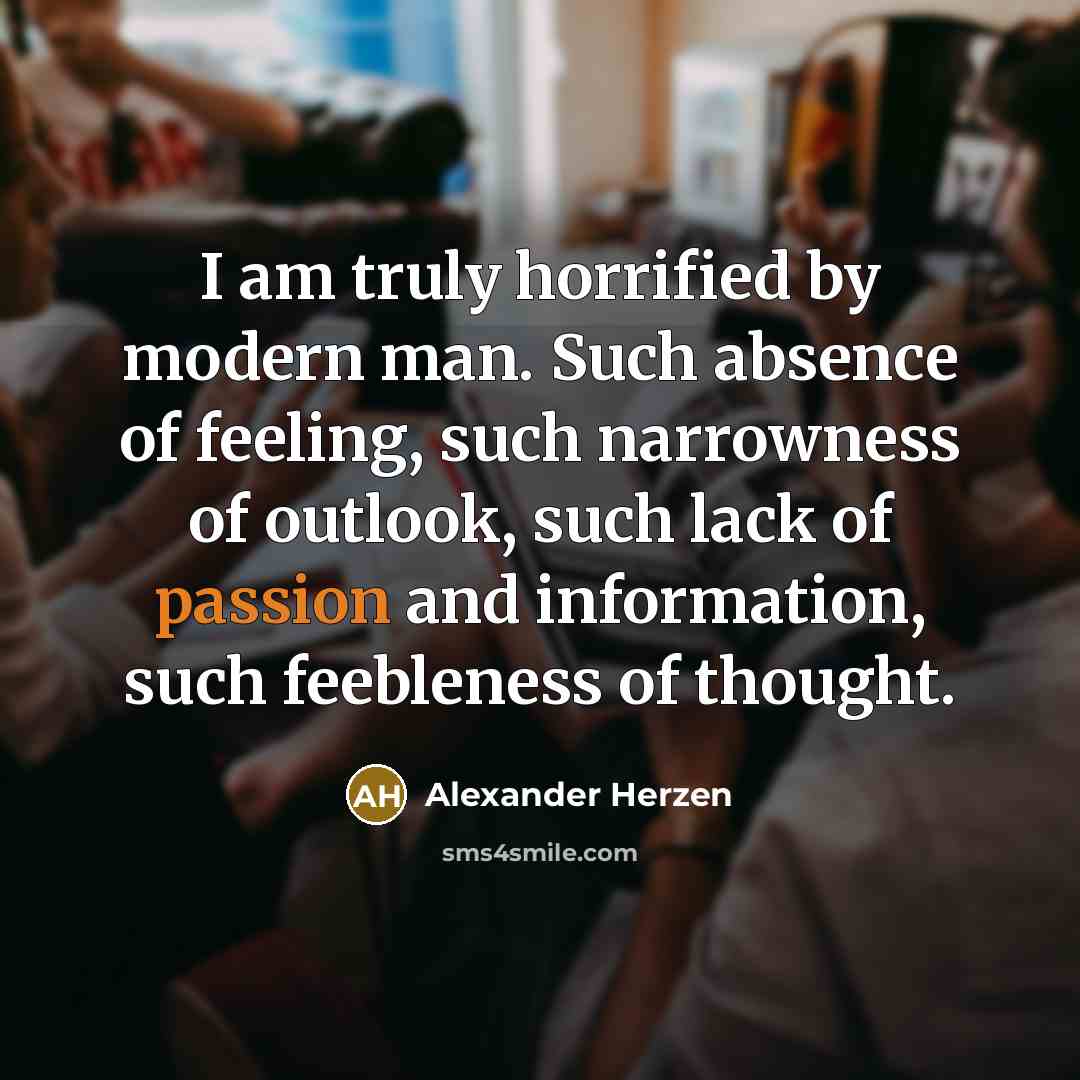 “I am truly horrified by modern man. Such absence of…” quote by Alexander Herzen