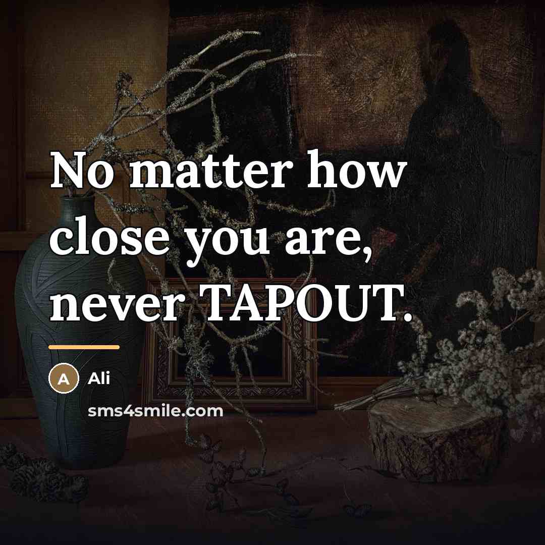 “No matter how close you are, never TAPOUT.…” quote by Ali