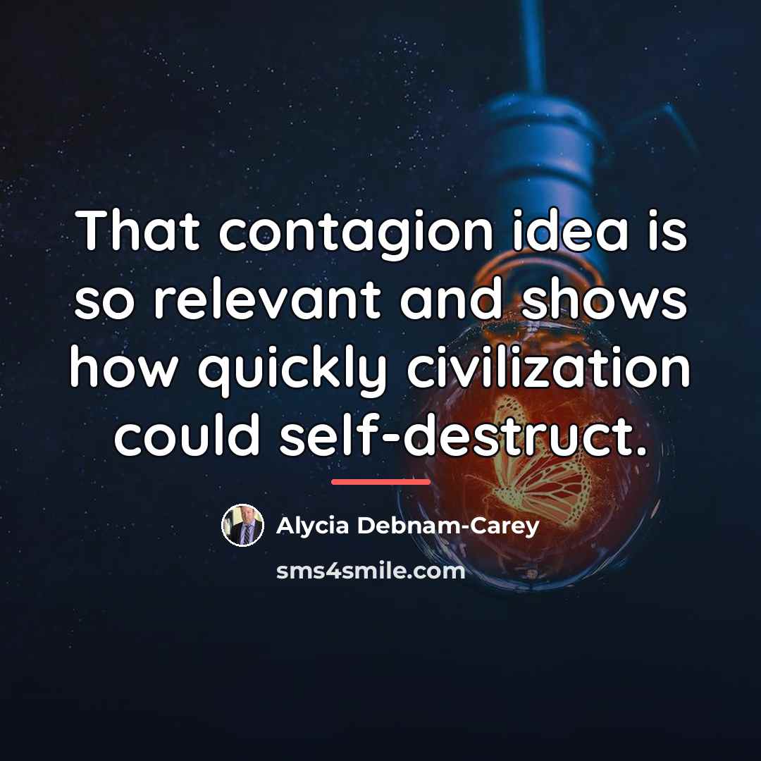 “That contagion idea is so relevant and shows how quickly…” quote by Alycia Debnam-Carey