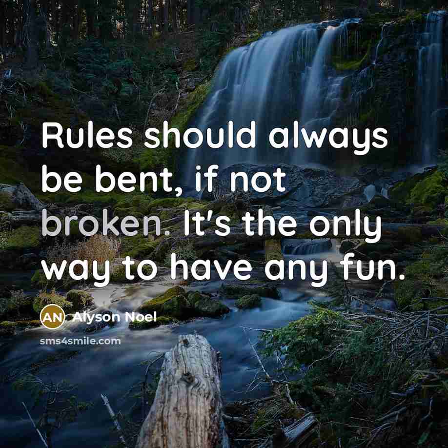 “Rules should always be bent, if not broken. It's the…” quote by Alyson Noel