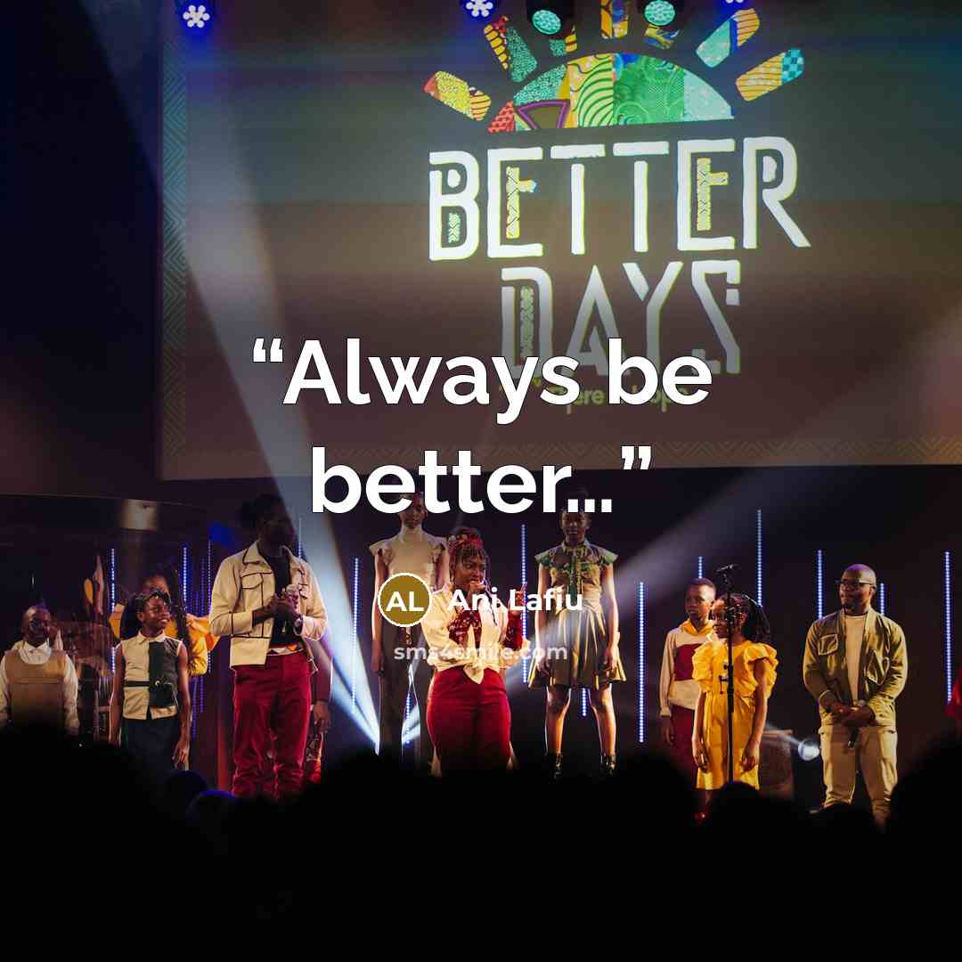 “Always be better…” quote by Ani Lafiu