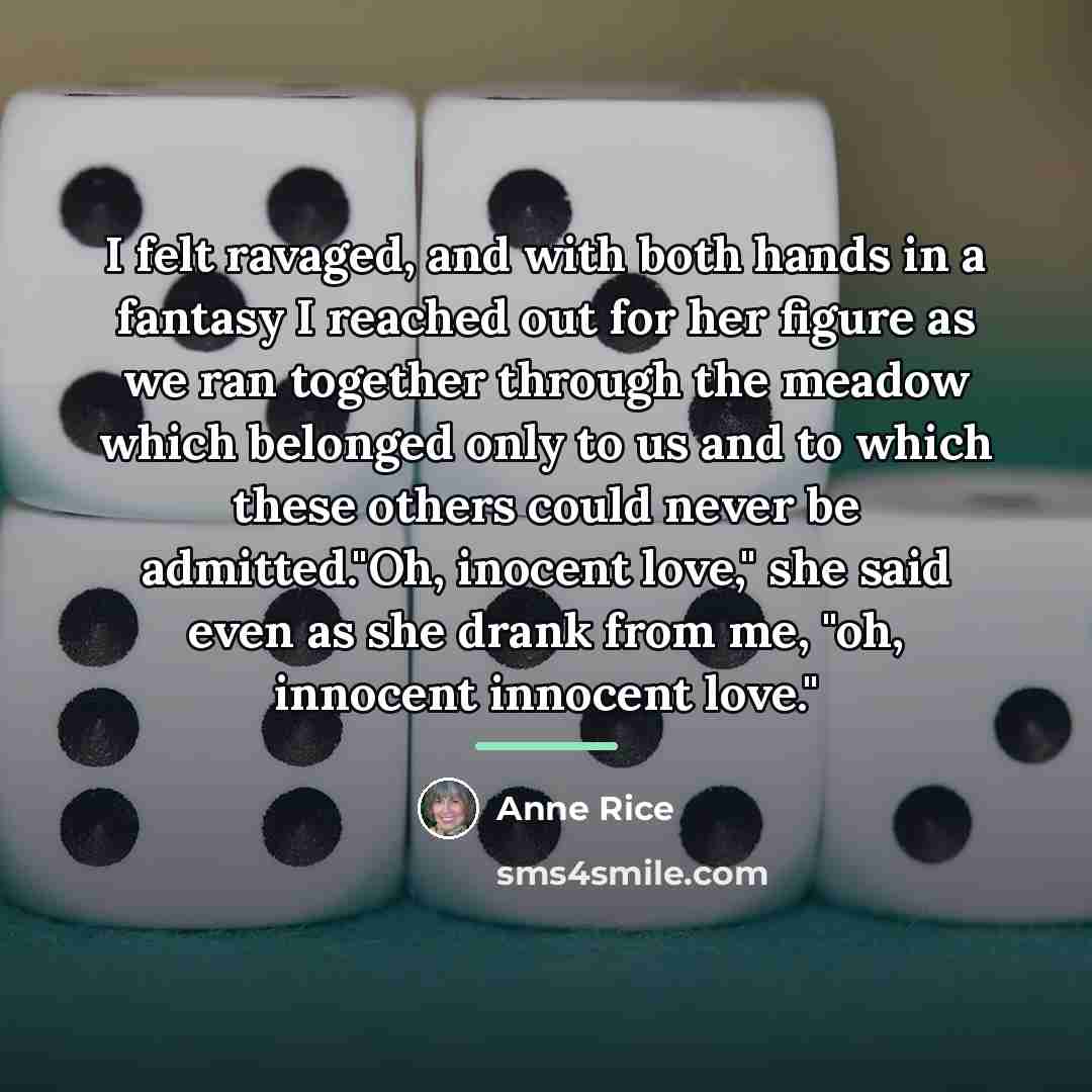 “I felt ravaged, and with both hands in a fantasy…” quote by Anne Rice