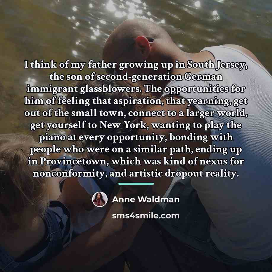 “I think of my father growing up in South Jersey,…” quote by Anne Waldman