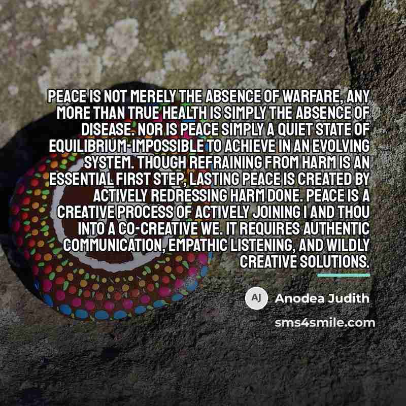 “Peace is not merely the absence of warfare, any more…” quote by Anodea Judith