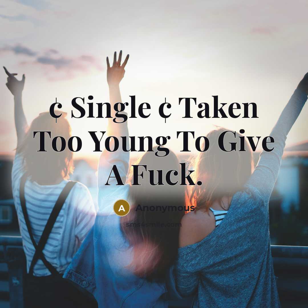 “¢ Single ¢ Taken Too Young To Give A Fuck.…” quote by Anonymous
