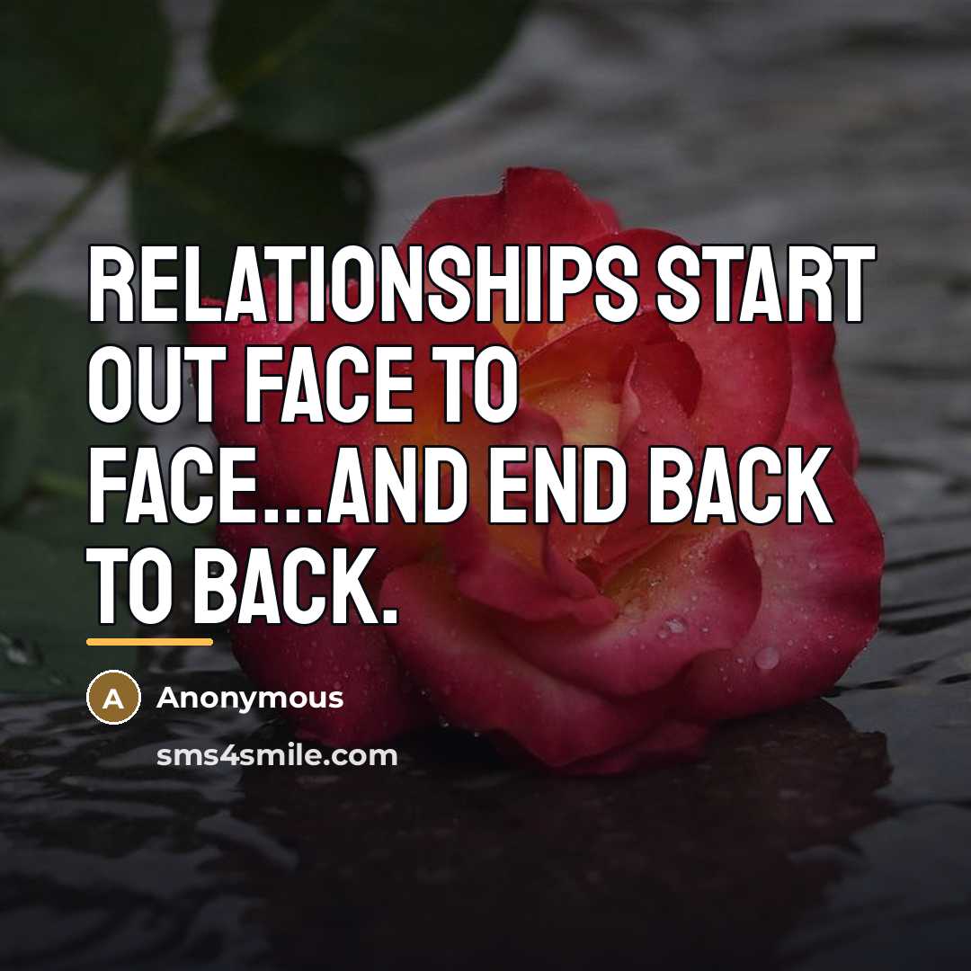 “Relationships start out face to face...and end back to back.…” quote by Anonymous