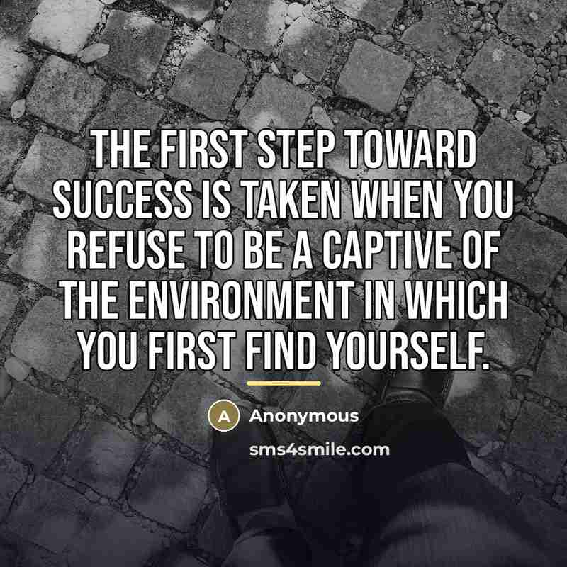 “The first step toward success is taken when you refuse…” quote by Anonymous