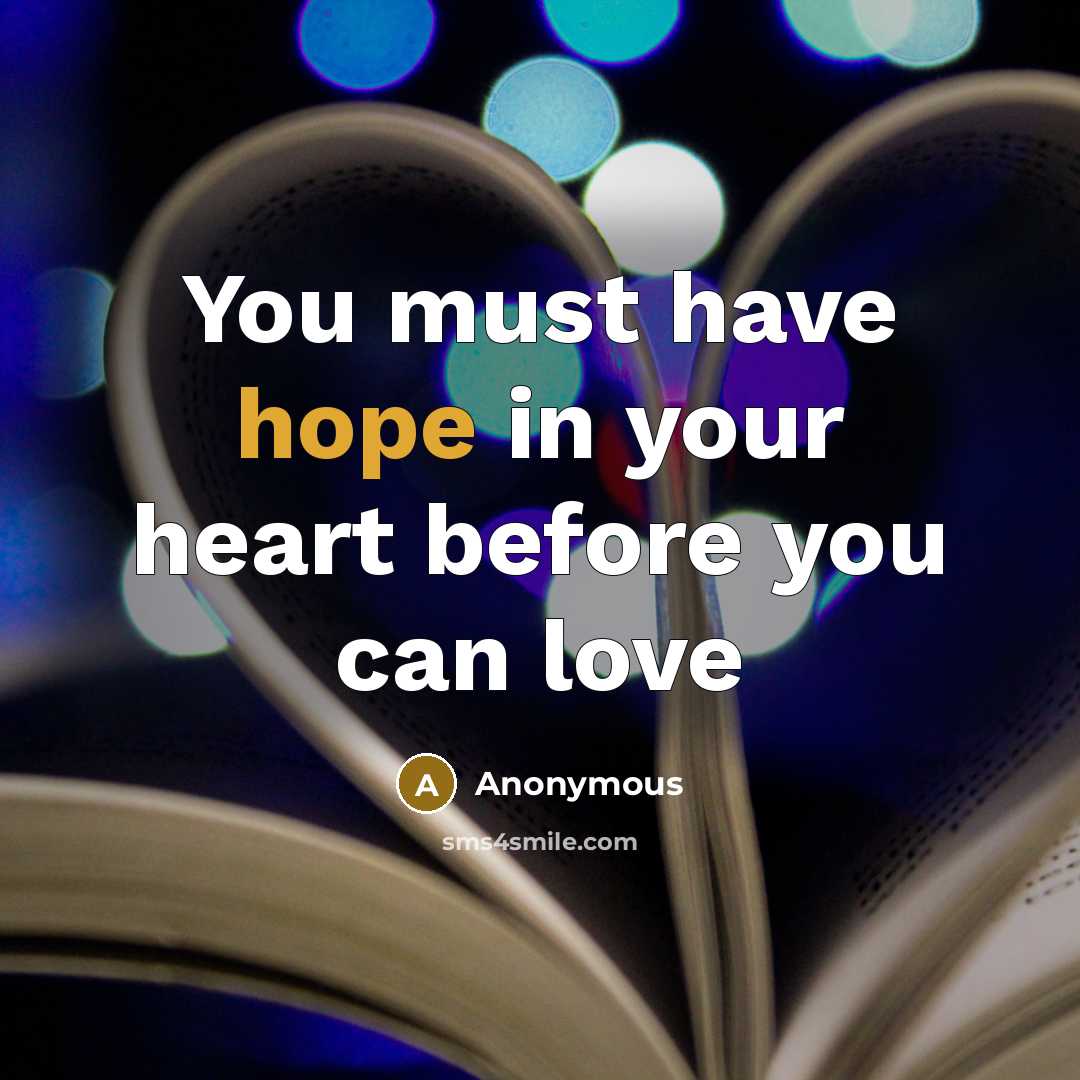 “You must have hope in your heart before you can…” quote by Anonymous