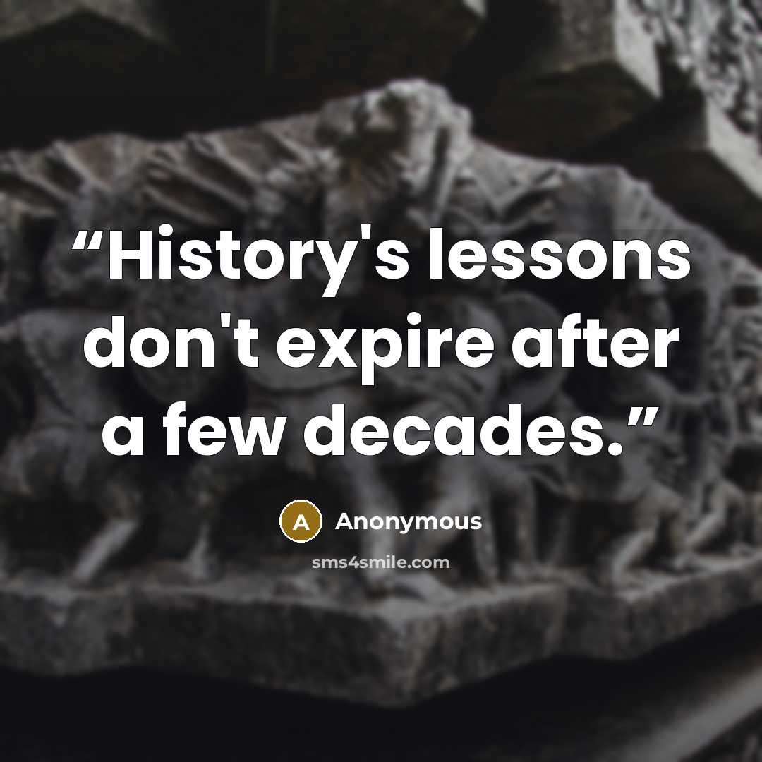 “History's lessons don't expire after a few decades.” quote by Anonymous