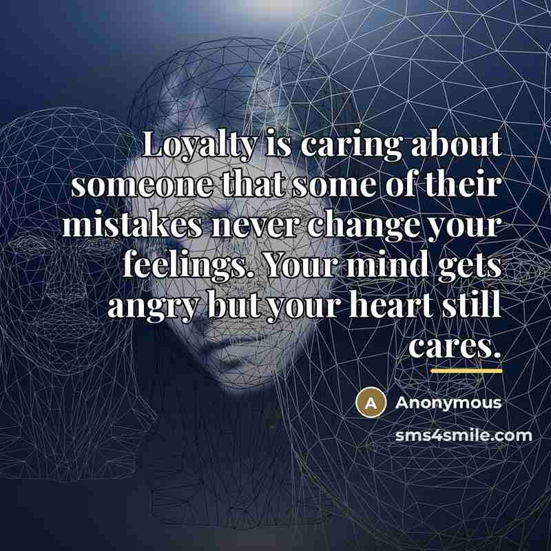 “Loyalty is caring about someone that some of their mistakes…” quote by Anonymous