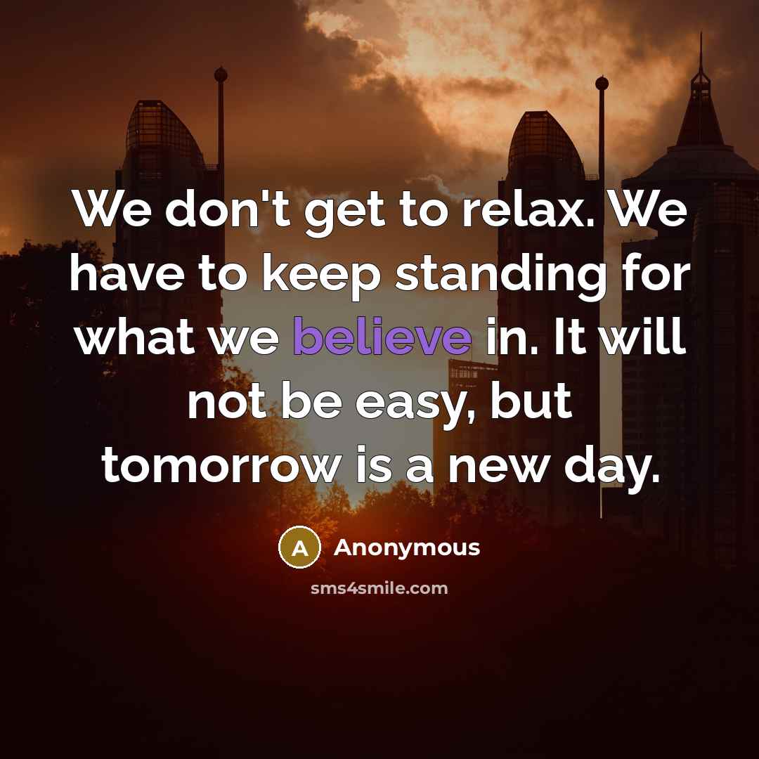 “We don't get to relax. We have to keep standing…” quote by Anonymous
