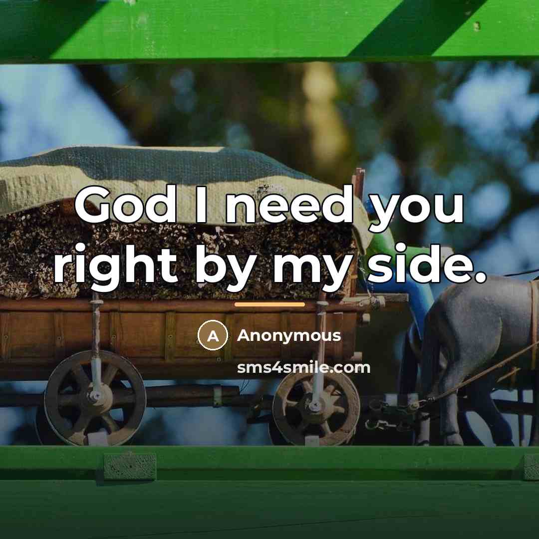 “God I need you right by my side.…” quote by Anonymous