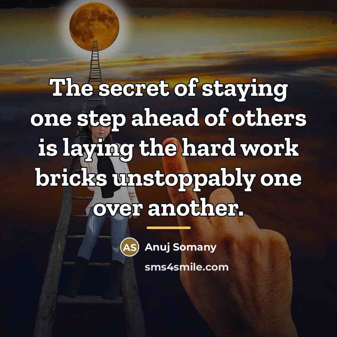 “The secret of staying one step ahead of others is…” quote by Anuj Somany