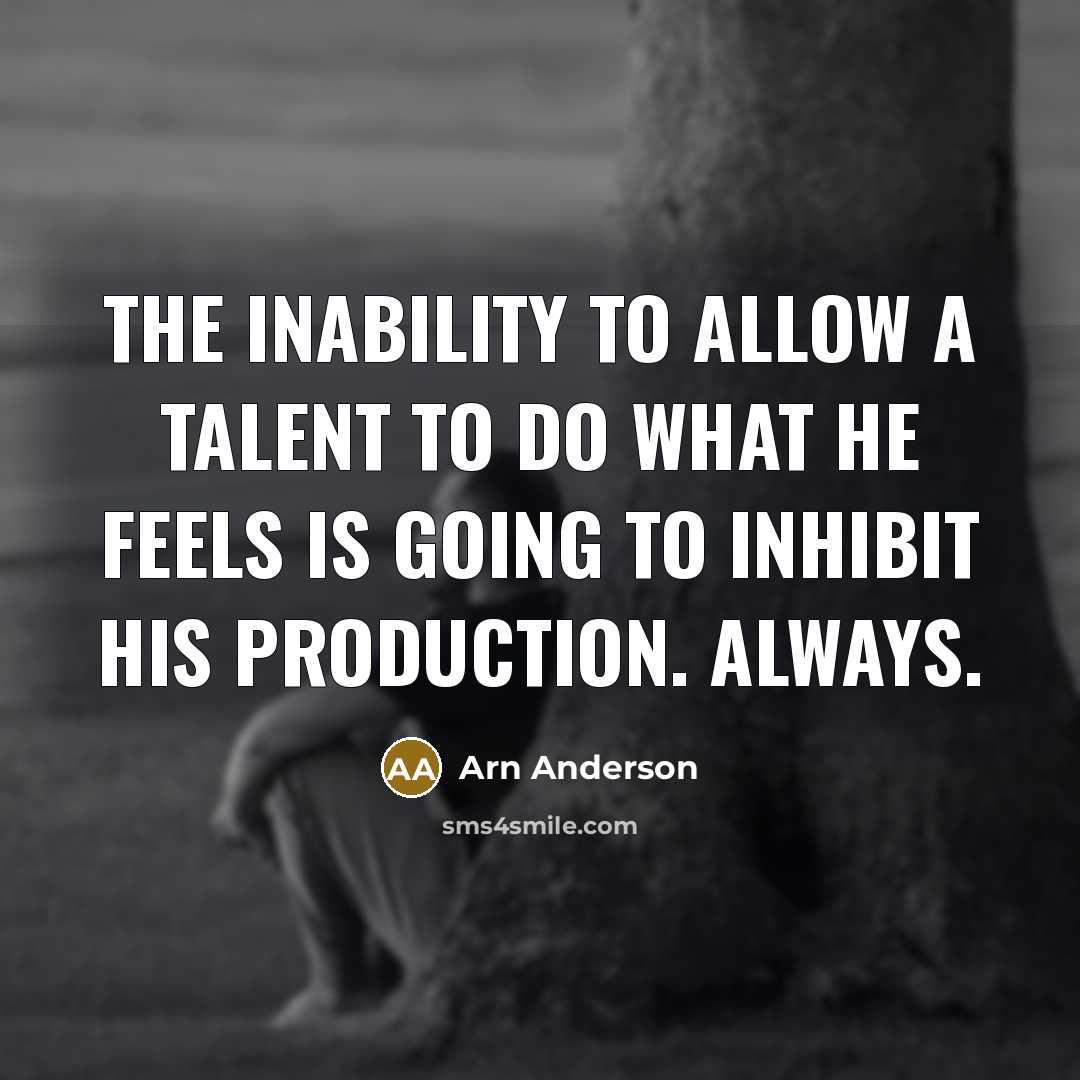 “The inability to allow a talent to do what he…” quote by Arn Anderson