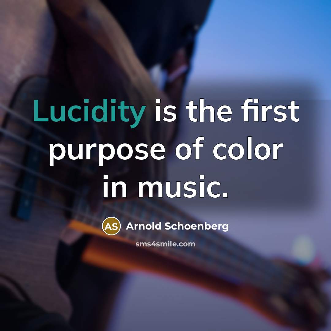 “Lucidity is the first purpose of color in music.…” quote by Arnold Schoenberg