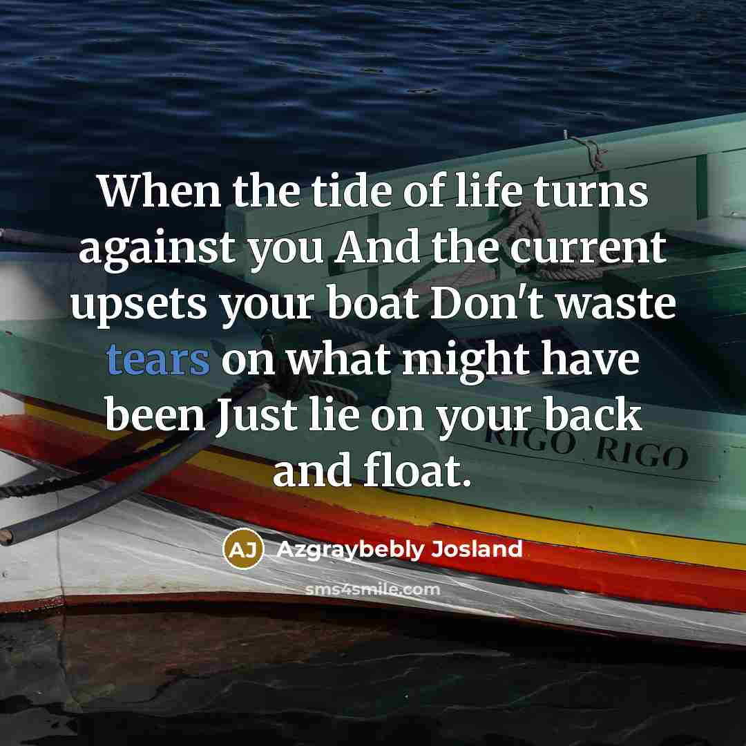 “When the tide of life turns against you And the…” quote by Azgraybebly Josland
