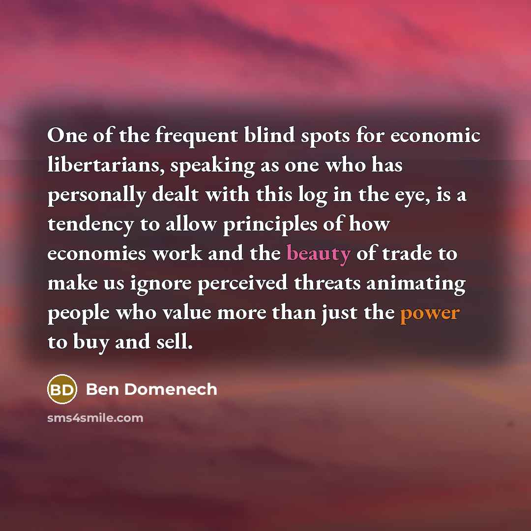 “One of the frequent blind spots for economic libertarians, speaking…” quote by Ben Domenech