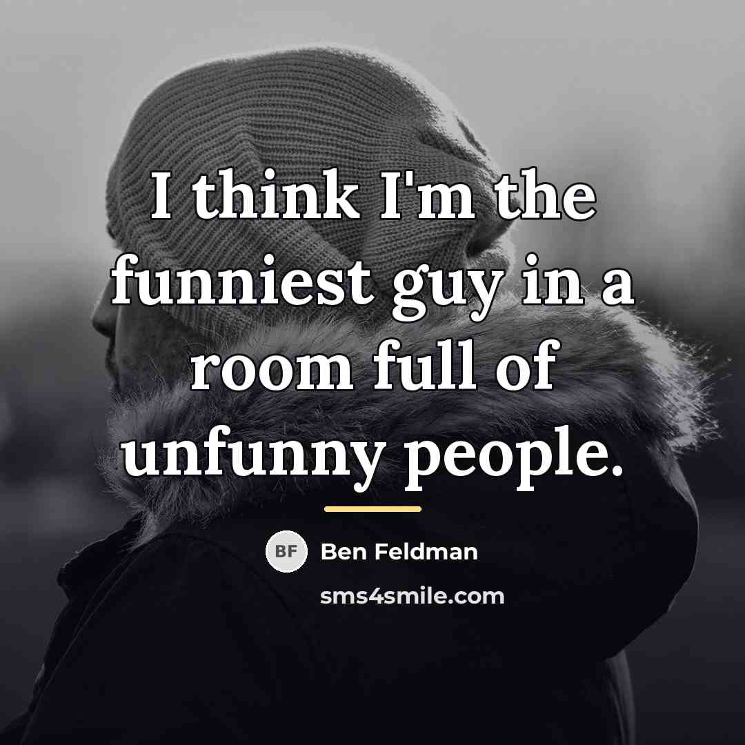 “I think I'm the funniest guy in a room full…” quote by Ben Feldman