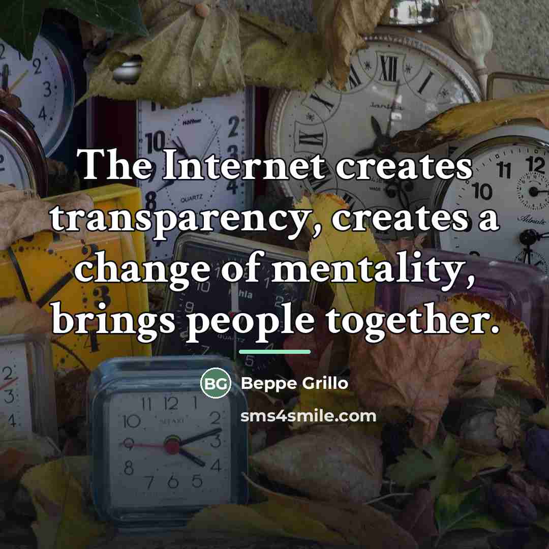 “The Internet creates transparency, creates a change of mentality, brings…” quote by Beppe Grillo