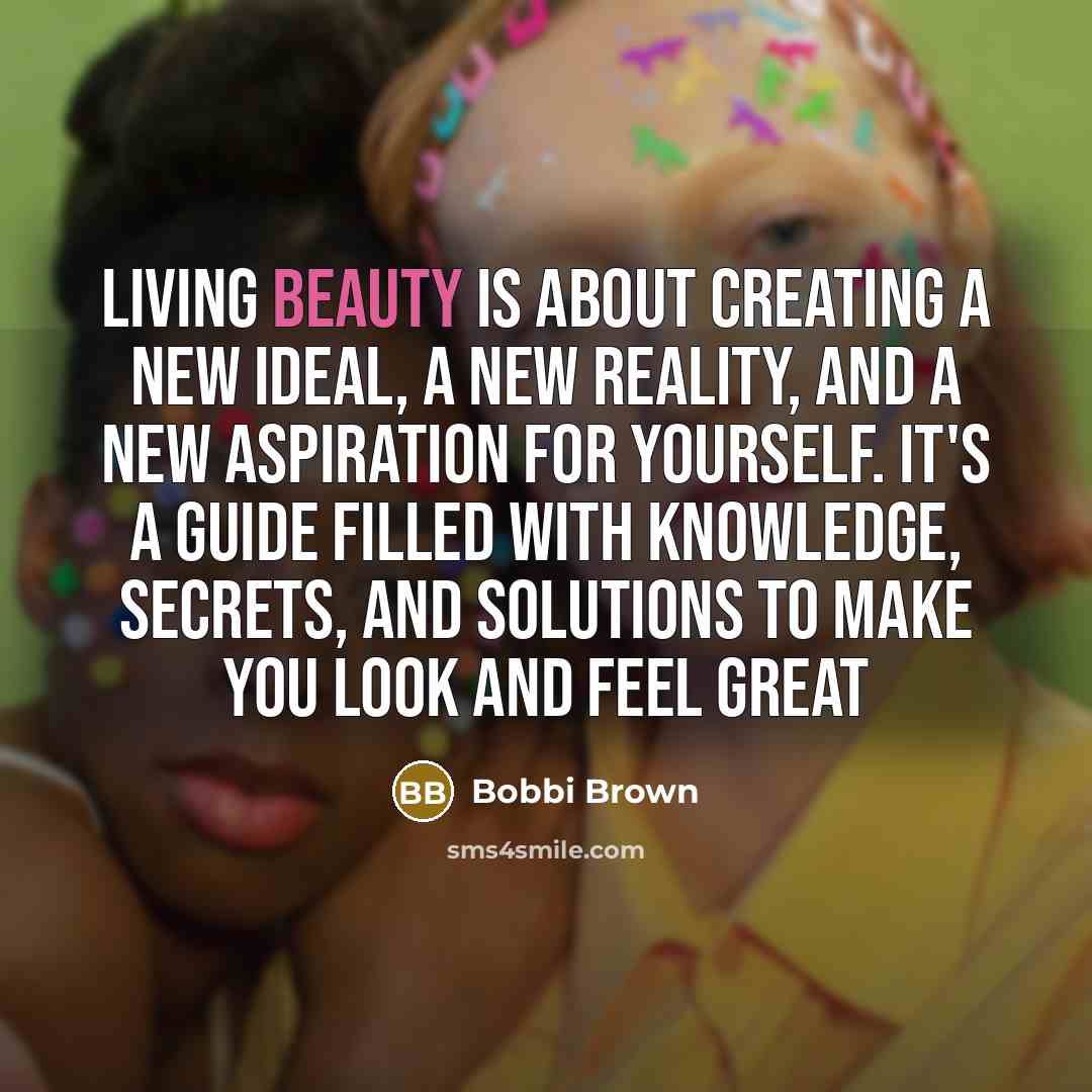 “Living Beauty is about creating a new ideal, a new…” quote by Bobbi Brown
