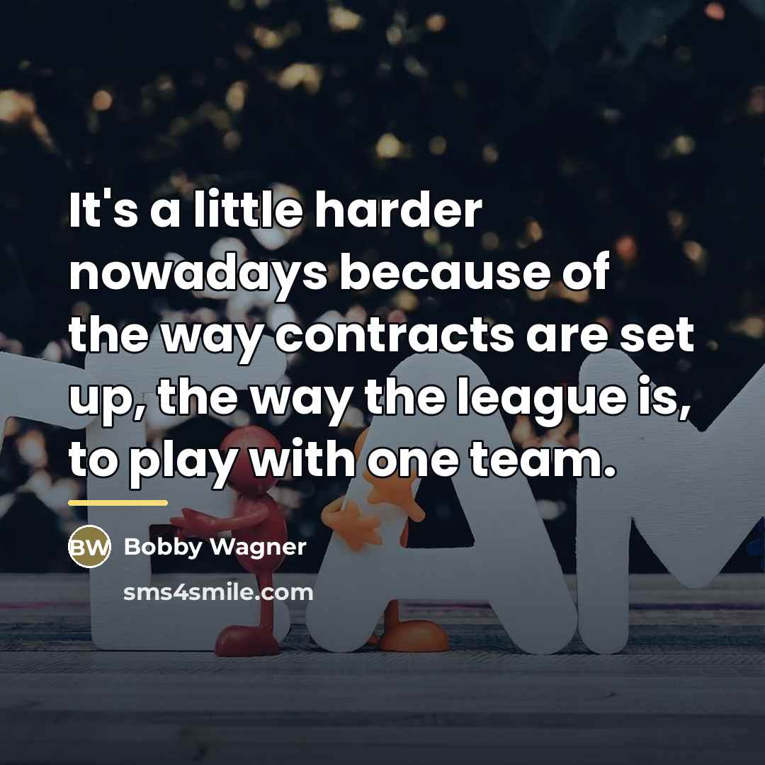 “It's a little harder nowadays because of the way contracts…” quote by Bobby Wagner