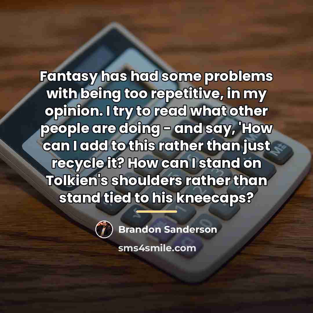 “Fantasy has had some problems with being too repetitive, in…” quote by Brandon Sanderson