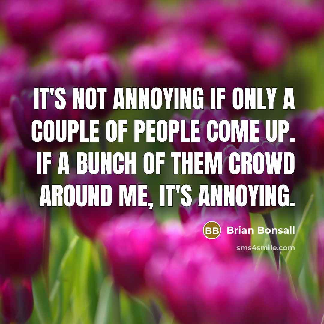 “It's not annoying if only a couple of people come…” quote by Brian Bonsall