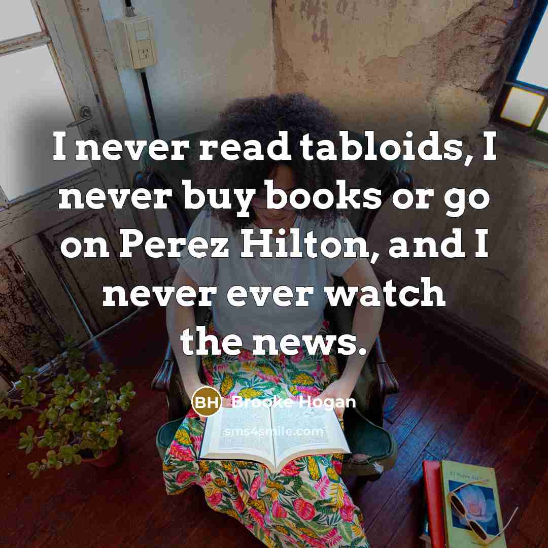 “I never read tabloids, I never buy books or go…” quote by Brooke Hogan