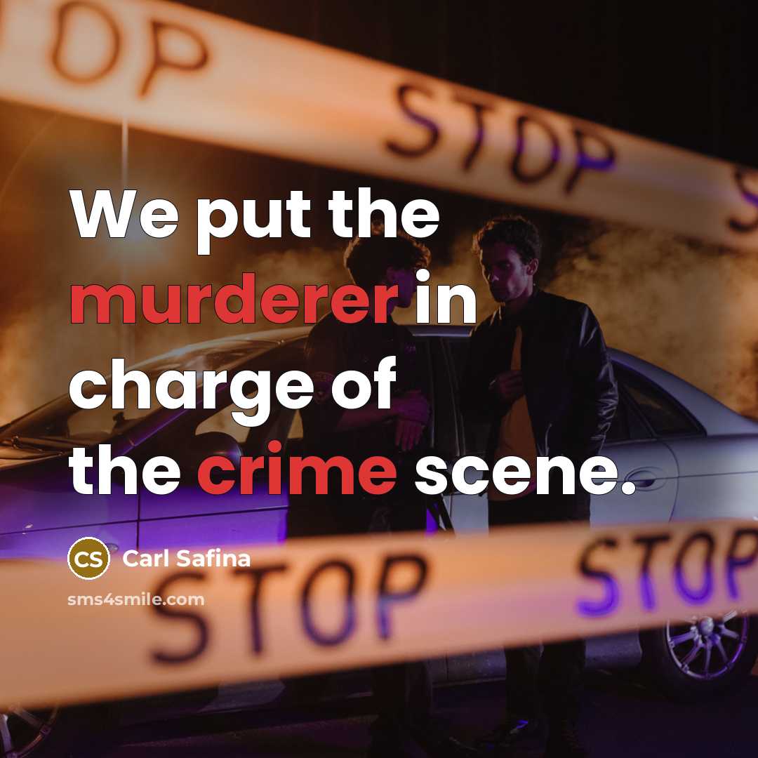 “We put the murderer in charge of the crime scene.…” quote by Carl Safina
