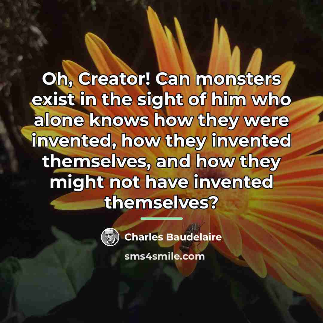 “Oh, Creator! Can monsters exist in the sight of him…” quote by Charles Baudelaire