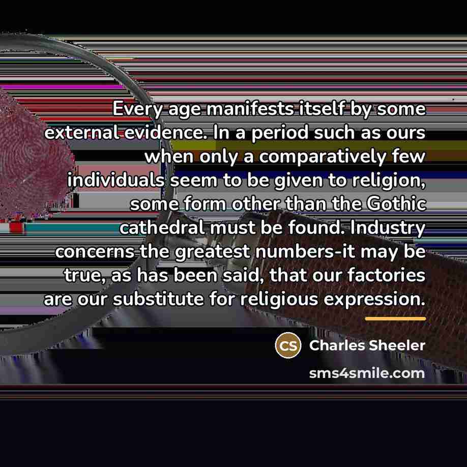 “Every age manifests itself by some external evidence. In a…” quote by Charles Sheeler