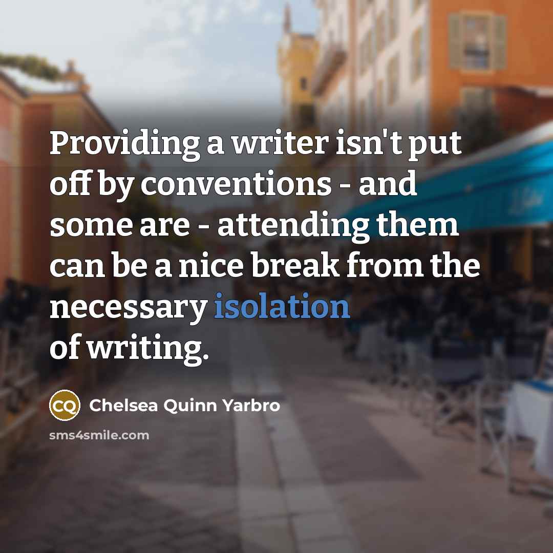 “Providing a writer isn't put off by conventions - and…” quote by Chelsea Quinn Yarbro