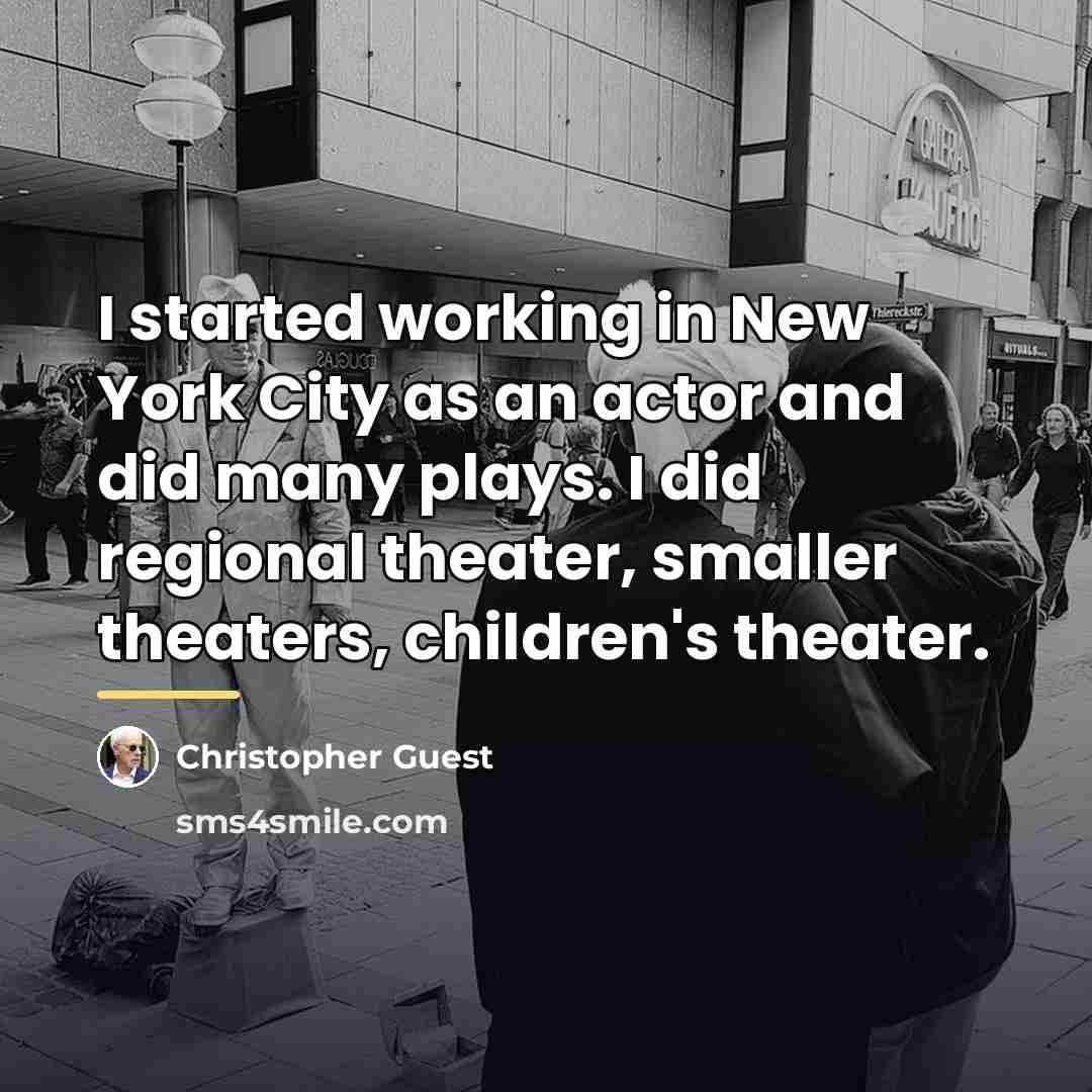 “I started working in New York City as an actor…” quote by Christopher Guest