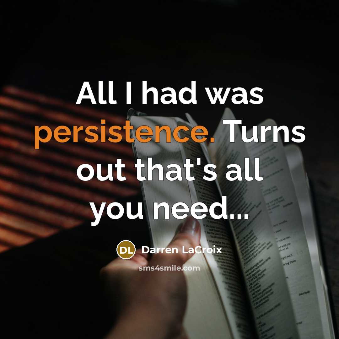 “All I had was persistence. Turns out that's all you…” quote by Darren LaCroix