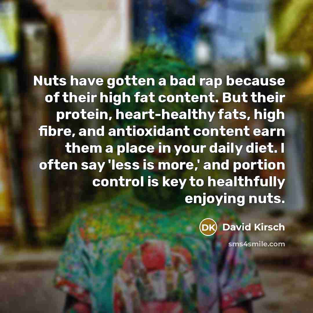 “Nuts have gotten a bad rap because of their high…” quote by David Kirsch