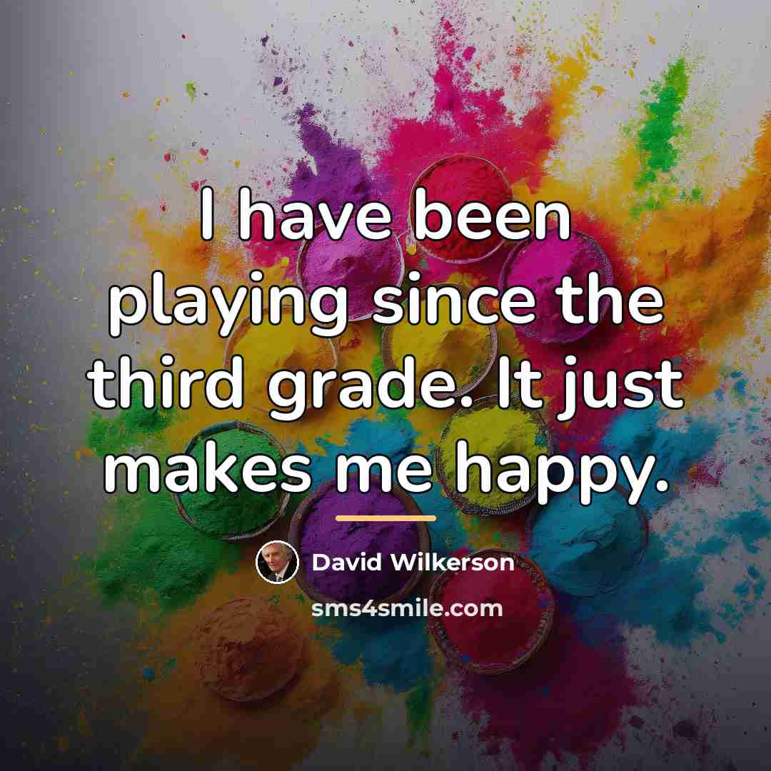 “I have been playing since the third grade. It just…” quote by David Wilkerson
