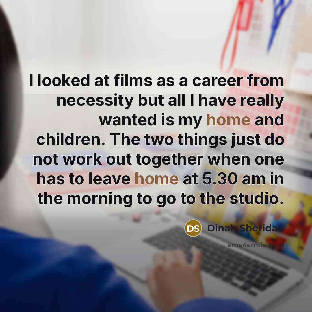 “I looked at films as a career from necessity but…” quote by Dinah Sheridan