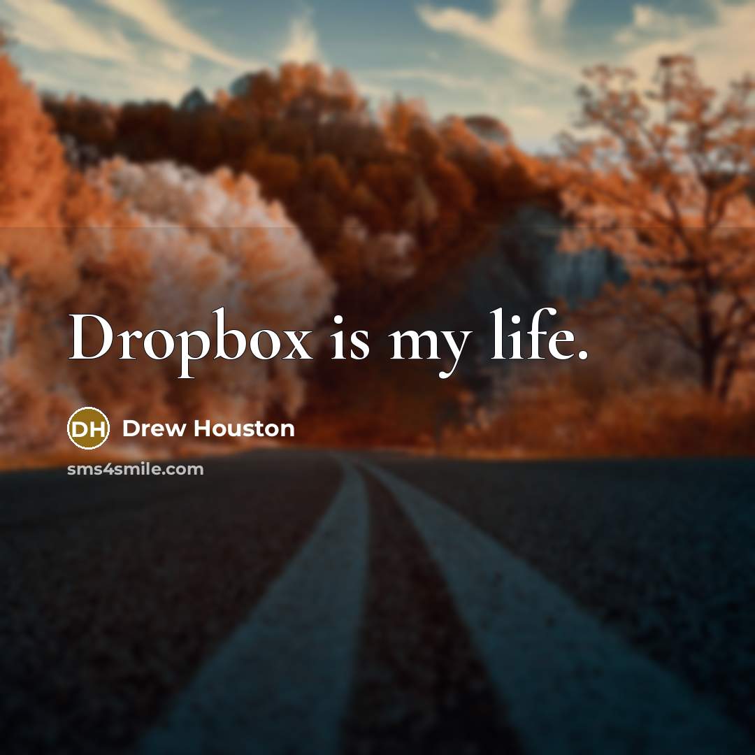 “Dropbox is my life.…” quote by Drew Houston