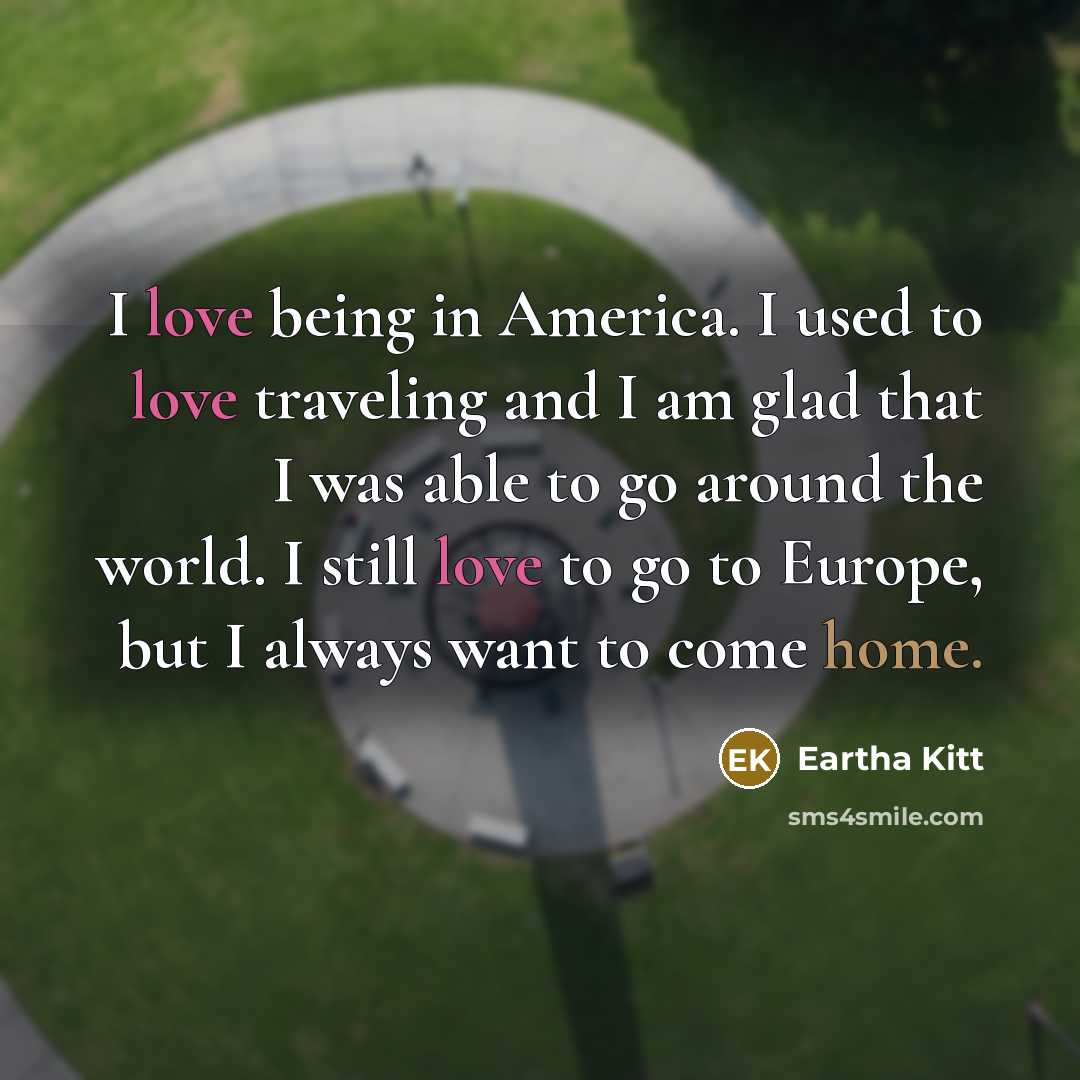 “I love being in America. I used to love traveling…” quote by Eartha Kitt