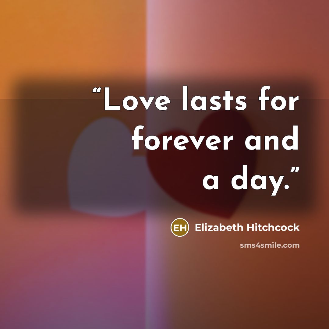 “Love lasts for forever and a day.” quote by Elizabeth Hitchcock