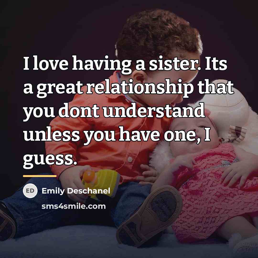 “I love having a sister. Its a great relationship that…” quote by Emily Deschanel