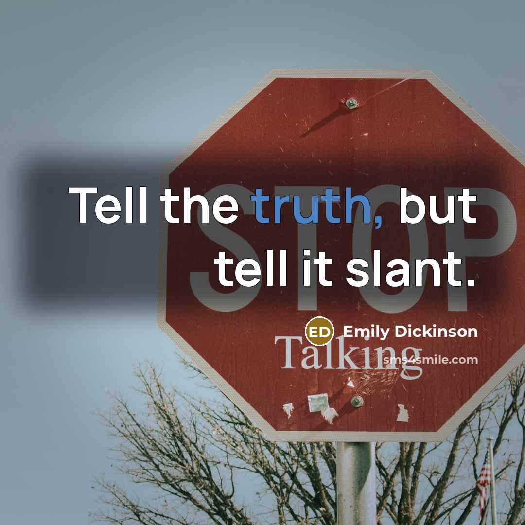 “Tell the truth, but tell it slant.…” quote by Emily Dickinson