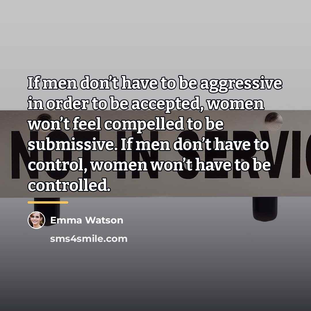 “If men don’t have to be aggressive in order to…” quote by Emma Watson