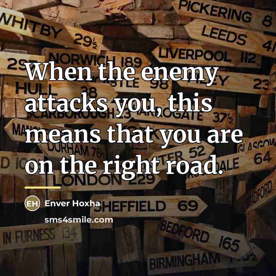 “When the enemy attacks you, this means that you are…” quote by Enver Hoxha